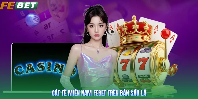 Cát tê miền nam FEBET trên bàn sáu lá