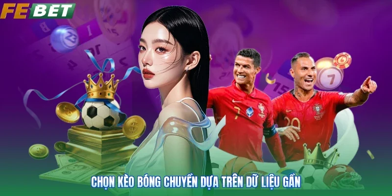 Chọn kèo bóng chuyền dựa trên dữ liệu gần