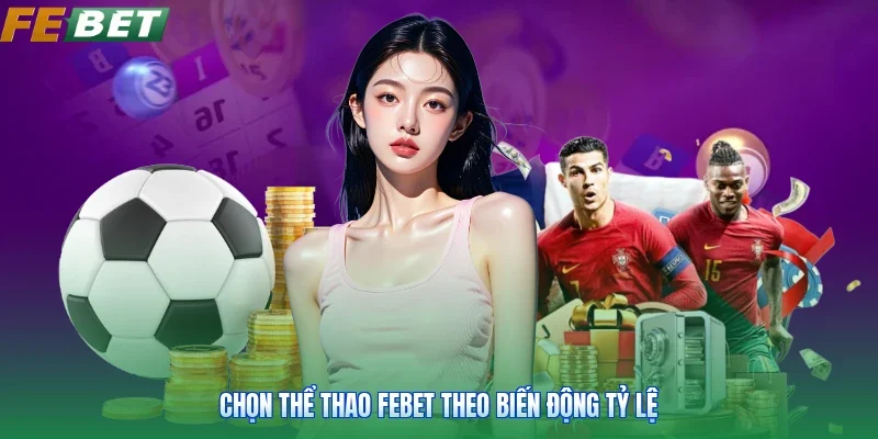 Chọn thể thao FEBET theo biến động tỷ lệ