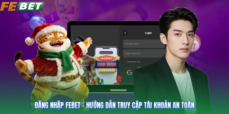 Đăng Nhập FEBET - Hướng Dẫn Truy Cập Tài Khoản An Toàn