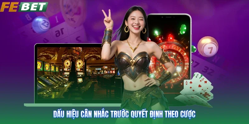 Dấu hiệu cân nhắc trước quyết định theo cược