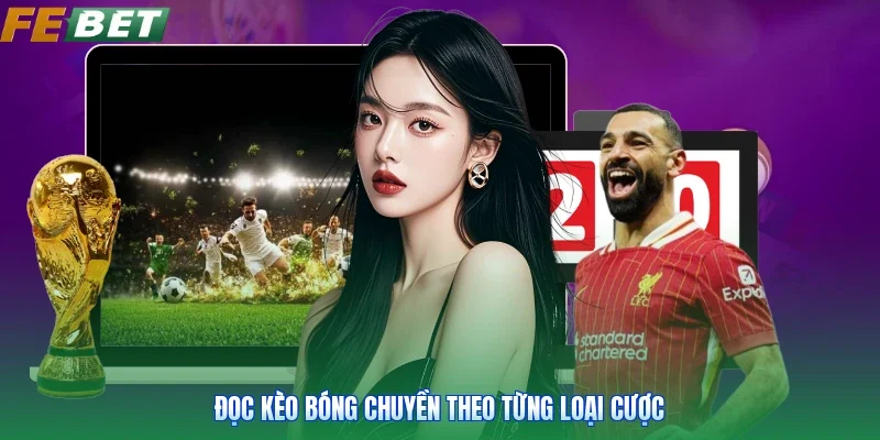 Đọc kèo bóng chuyền theo từng loại cược