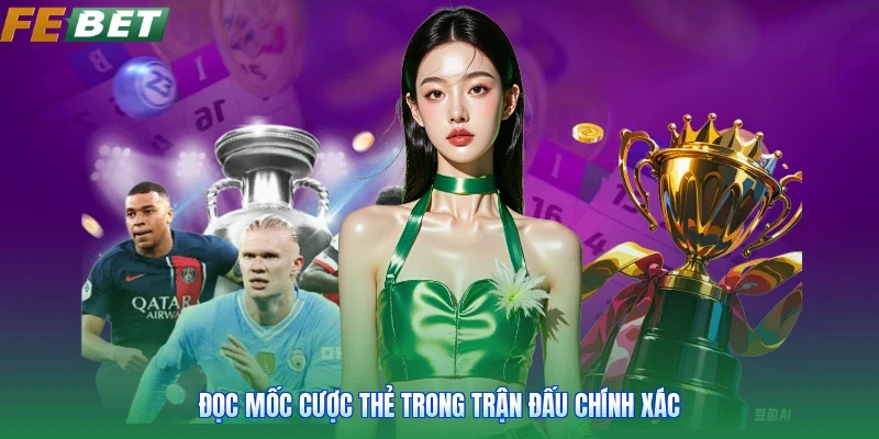 Đọc mốc cược thẻ trong trận đấu chính xác