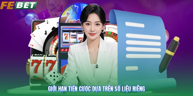 Giới hạn tiền cược dựa trên số liệu riêng