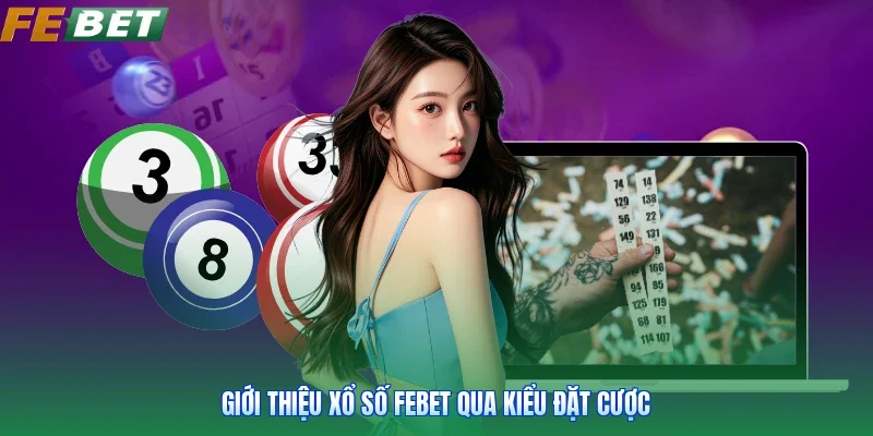 Giới thiệu xổ số FEBET qua kiểu đặt cược