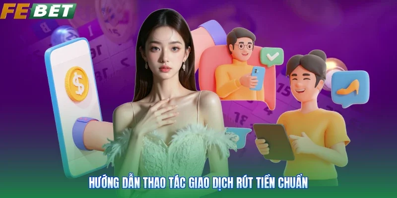 Hướng dẫn thao tác giao dịch rút tiền chuẩn