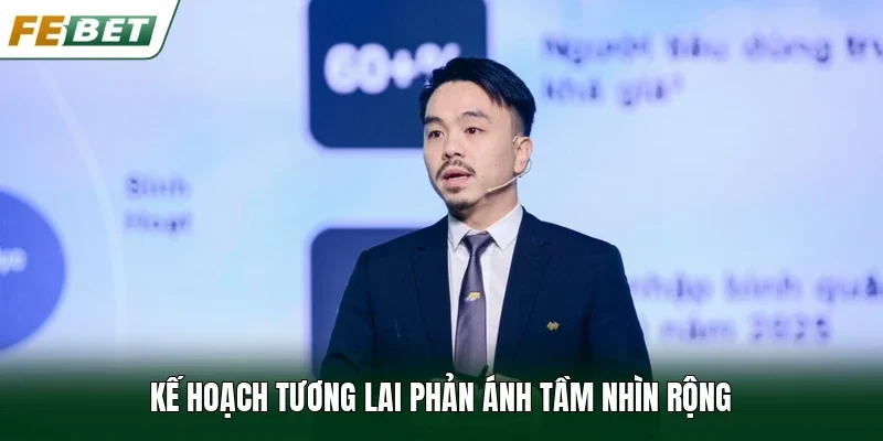 Kế hoạch tương lai phản ánh tầm nhìn rộng