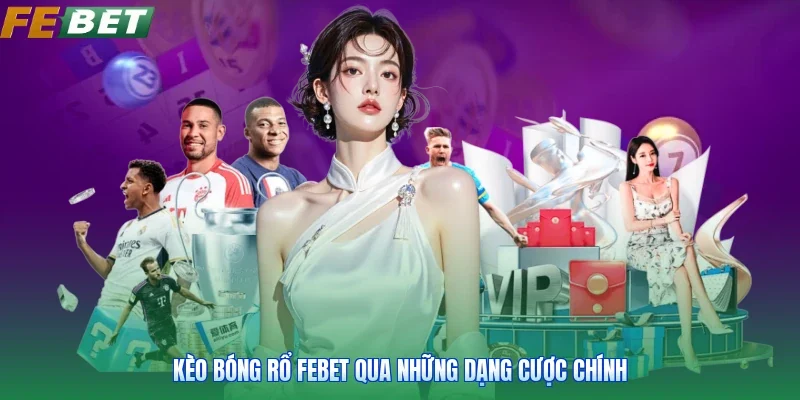 Kèo bóng rổ FEBET qua những dạng cược chính