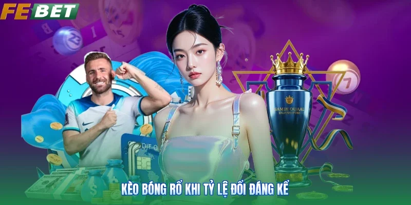 Kèo bóng rổ khi tỷ lệ đổi đáng kể