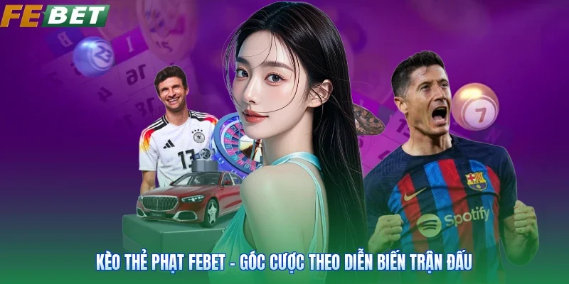 Kèo Thẻ Phạt FEBET - Góc Cược Theo Diễn Biến Trận Đấu
