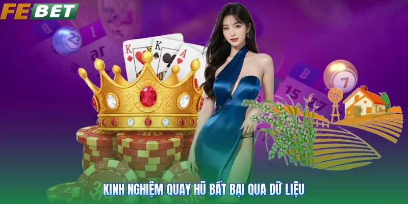 Kinh nghiệm quay hũ bất bại qua dữ liệu
