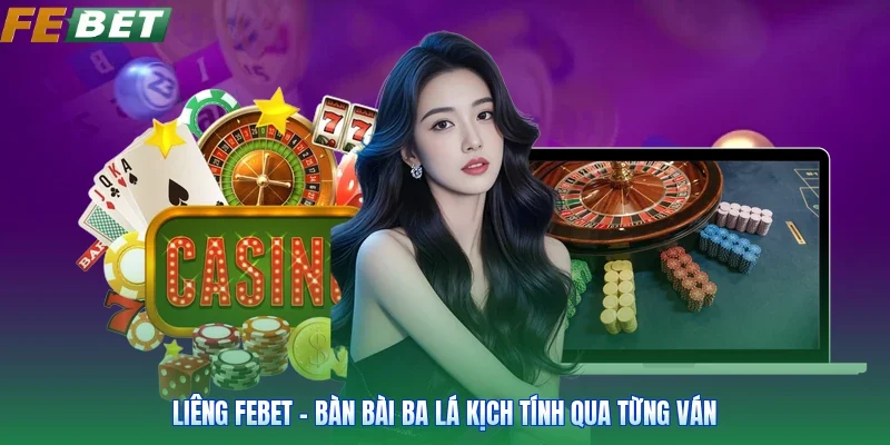 Liêng FEBET - Bàn Bài Ba Lá Kịch Tính Qua Từng Ván