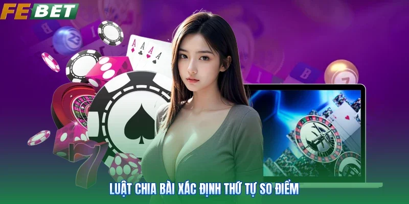 Luật chia bài xác định thứ tự so điểm