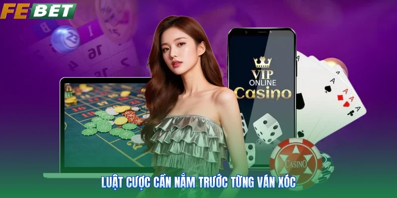 Luật cược cần nắm trước từng ván xóc