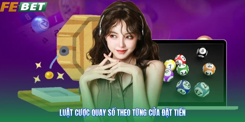 Luật cược quay số theo từng cửa đặt tiền