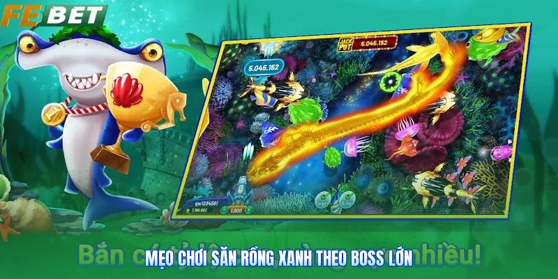 Mẹo chơi săn rồng xanh theo boss lớn