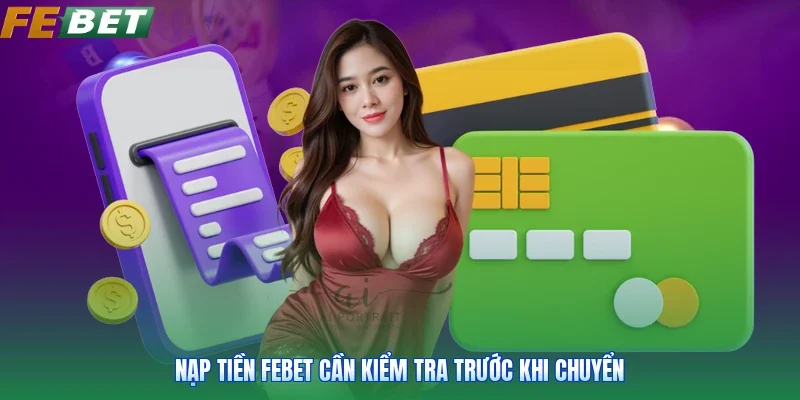 Nạp tiền FEBET cần kiểm tra trước khi chuyển