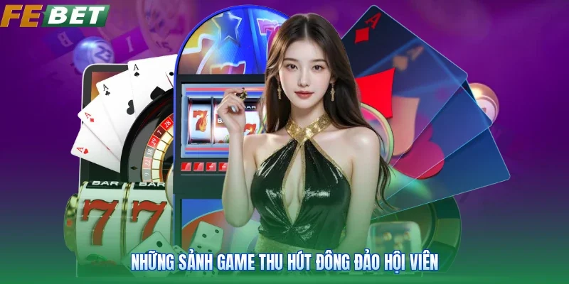 Những sảnh game thu hút đông đảo hội viên