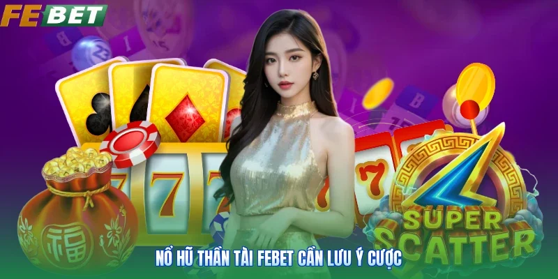 Nổ hũ thần tài FEBET cần lưu ý cược