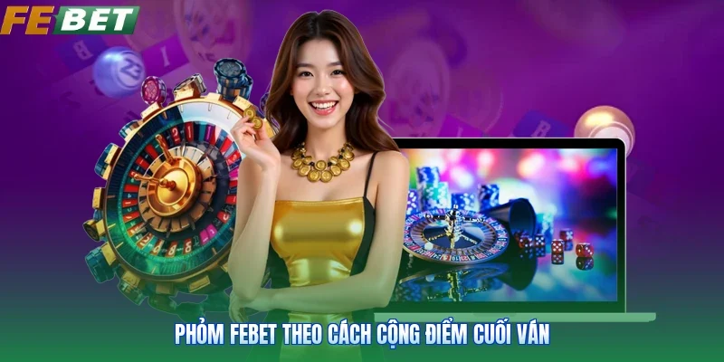Phỏm FEBET theo cách cộng điểm cuối ván