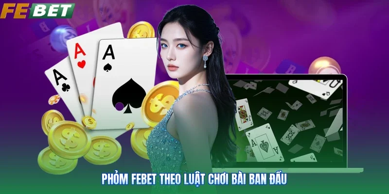 Phỏm FEBET theo luật chơi bài ban đầu