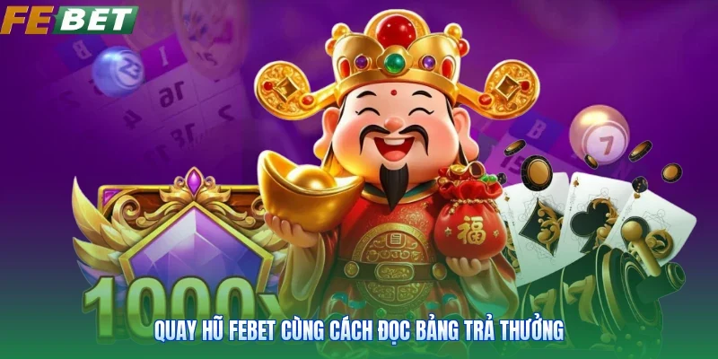 Quay hũ FEBET cùng cách đọc bảng trả thưởng