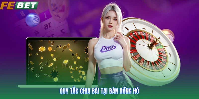 Quy tắc chia bài tại bàn rồng hổ