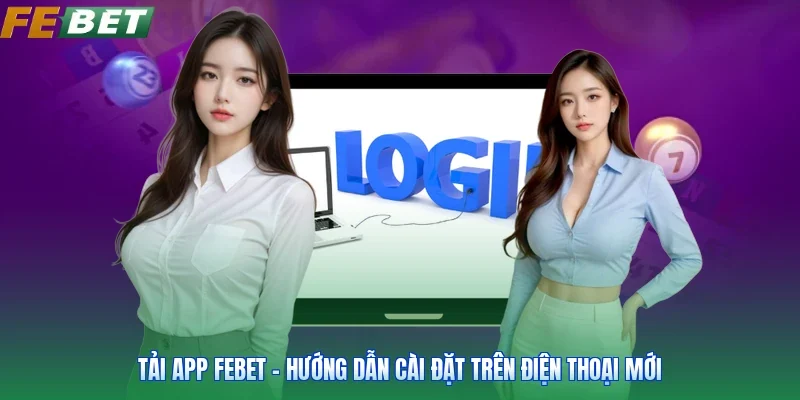 Tải App FEBET - Hướng Dẫn Cài Đặt Trên Điện Thoại Mới