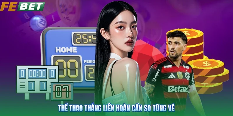 Thể thao thắng liên hoàn cần so từng vé