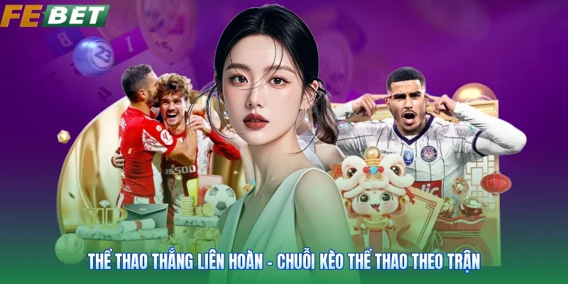 Thể Thao Thắng Liên Hoàn - Chuỗi Kèo Thể Thao Theo Trận