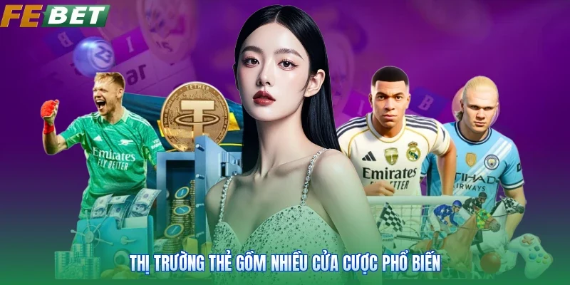 Thị trường thẻ gồm nhiều cửa cược phổ biến
