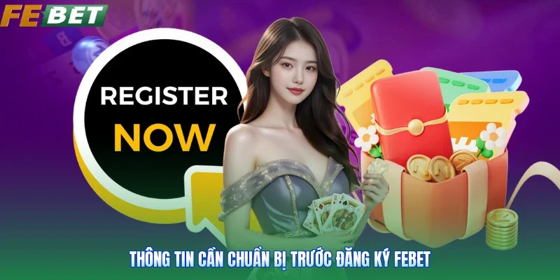 Thông tin cần chuẩn bị trước đăng ký FEBET