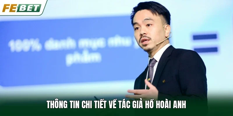 Thông tin chi tiết về tác giả Hồ Hoài Anh