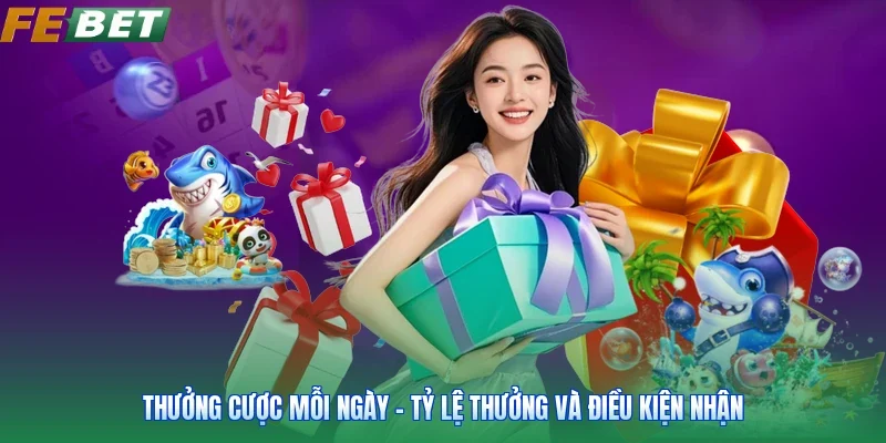 Thưởng Cược Mỗi Ngày - Tỷ Lệ Thưởng Và Điều Kiện Nhận