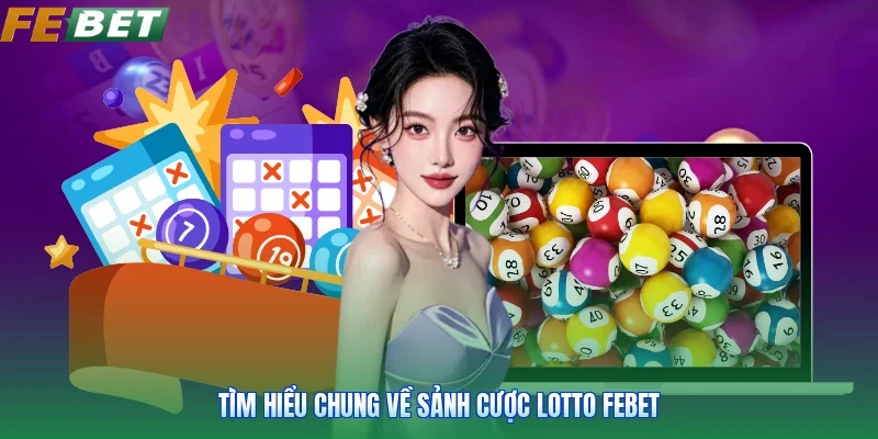 Tìm hiểu chung về sảnh cược Lotto FEBET