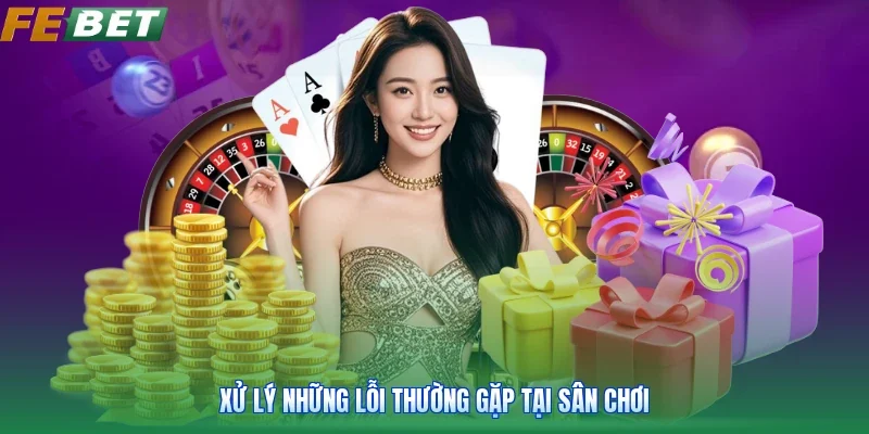 Xử lý những lỗi thường gặp tại sân chơi